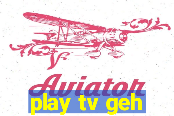play tv geh